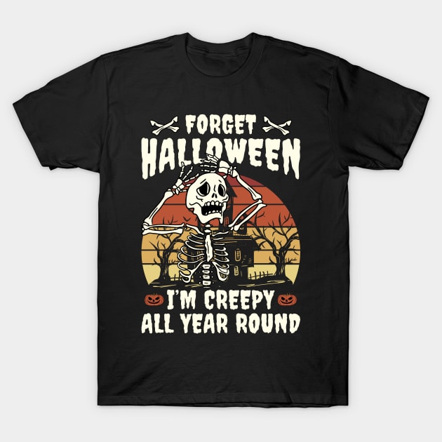 Forget Halloween I'm Creepy All Year Round T-Shirt by Little Blue Skies